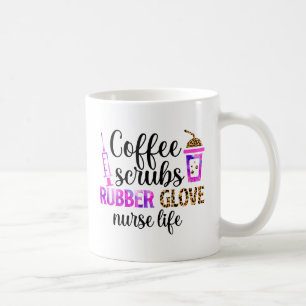 Coffee, Scrubs, Rubber Gloves – Nurse Life Quote Coffee Mug