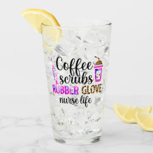 Coffee, Scrubs, Rubber Gloves – Nurse Life Quote Glass