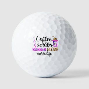 Coffee, Scrubs, Rubber Gloves – Nurse Life Quote Golf Balls