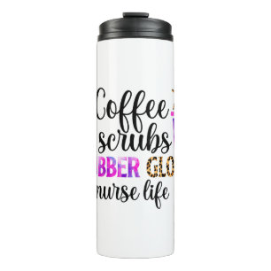 Coffee, Scrubs, Rubber Gloves – Nurse Life Quote Thermal Tumbler