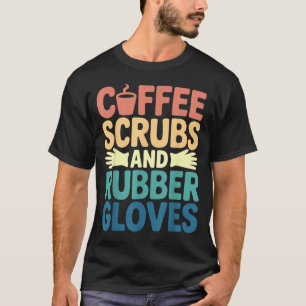 Coffee Scrubs Rubber Gloves Rn Nurse Life T-Shirt