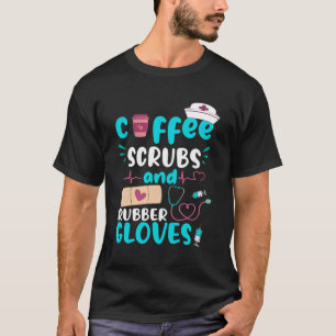 Coffee Scrubs Rubber Gloves Rn Registered Nurse Fu T-Shirt
