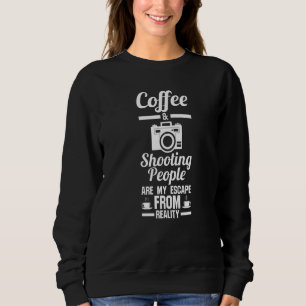 Coffee Shooting People Are My Escape From Reality Sweatshirt