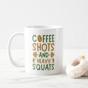 Coffee Shots And Heavy Squats Mug