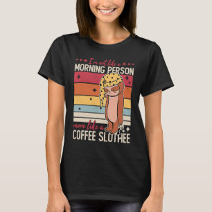 Coffee Slothee Not Like A Morning Person Tired Slo T-Shirt