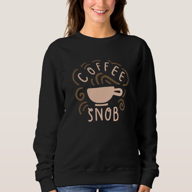 Coffee Snob Sweatshirt (Front)