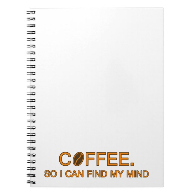 Coffee. So I can find my mind, funny life quote Notebook (Front)