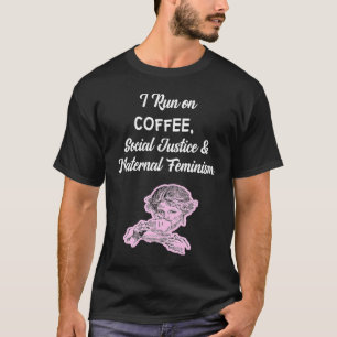 Coffee Social Justice And Maternal Feminism T-Shirt