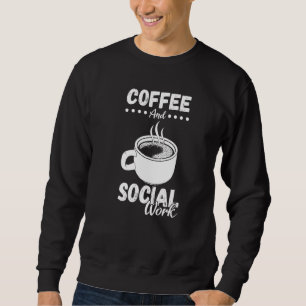 Coffee Social Worker Work Public Servant Caffeine Sweatshirt