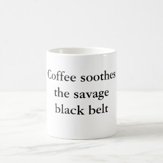 Coffee soothes the savage black belt mug
