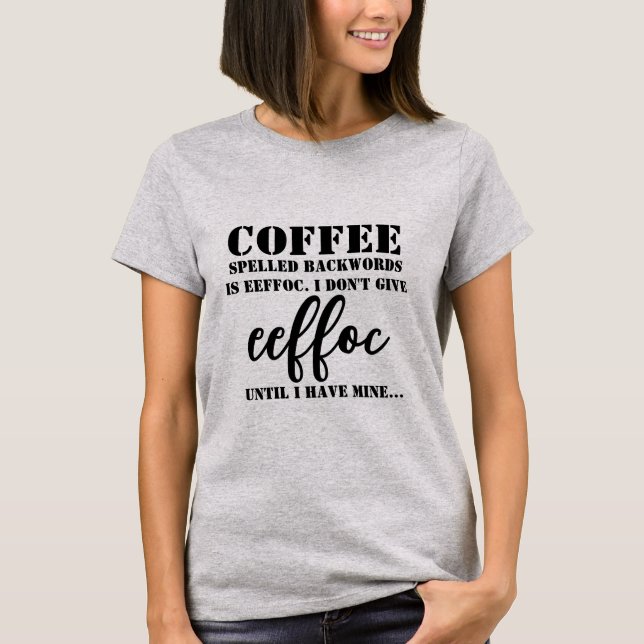 Coffee spelled backward is eeffoc funny coffee Tee (Front)