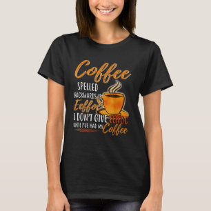 Coffee Spelled Backward Is Eeffoc I Don't Give Eef T-Shirt