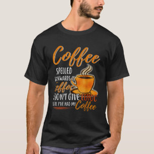 Coffee Spelled Backward Is Eeffoc I Don't Give Eef T-Shirt