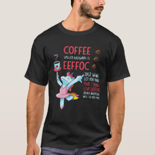 Coffee Spelled Backwards Is Eeffoc Addict Junkie D T-Shirt