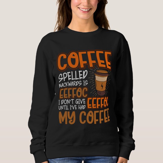 Coffee Spelled Backwards Is Eeffoc  Caffeinated Co Sweatshirt (Front)