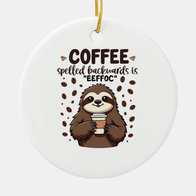 Coffee Spelled Backwards is eeffoC Caffeine Sloth Ceramic Ornament (Front)