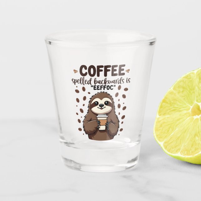 Coffee Spelled Backwards is eeffoC Caffeine Sloth Shot Glass (Front)