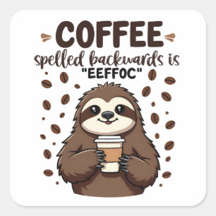 Coffee Spelled Backwards is eeffoC Caffeine Sloth Square Sticker