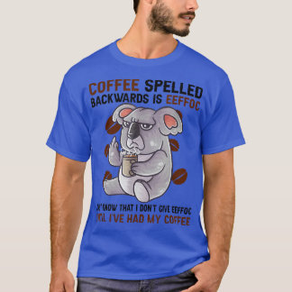 Coffee Spelled Backwards Is Eeffoc Funny Koala Bea T-Shirt