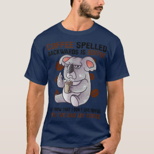 Coffee Spelled Backwards Is Eeffoc Funny Koala Bea T-Shirt