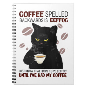 Coffee Spelled Backwards Is Eeffoc Just Know That Notebook
