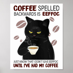 Coffee Spelled Backwards Is Eeffoc Just Know That Poster