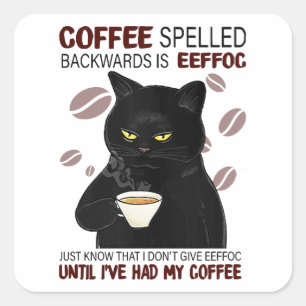 Coffee Spelled Backwards Is Eeffoc Just Know That  Square Sticker