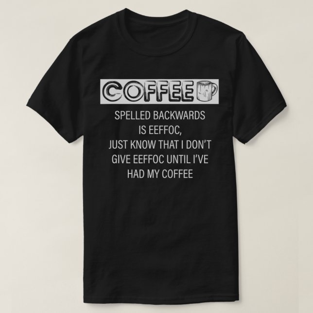 Coffee Spelled Backwards Is Eeffoc  T-Shirt (Design Front)