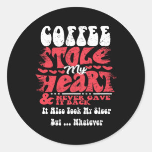 Coffee Stole My Heart ~ Funny Valentines Day Classic Round Sticker