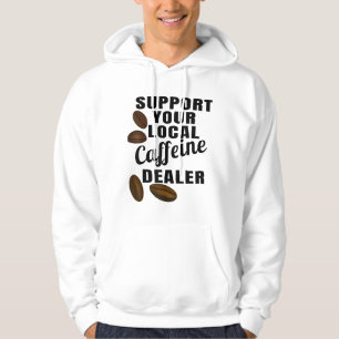 Coffee Support Your Local Caffeine Dealer Coffee B Hoodie