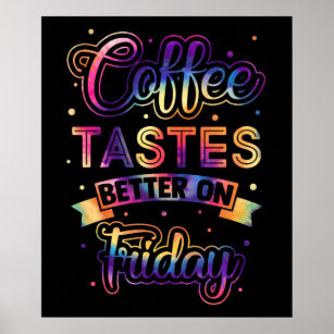 Coffee Tastes Better On Friday Cute Funny Quote Poster