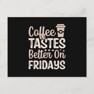 Coffee tastes better on fridays postcard