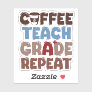 Coffee. Teach. Grade. Repeat