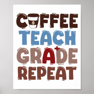 Coffee. Teach. Grade. Repeat Poster