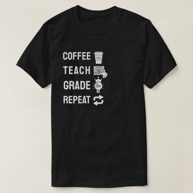Coffee, Teach, Grade, Repeat T-Shirt (Design Front)