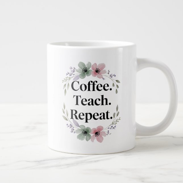 Coffee. Teach. Repeat. – Floral Teacher  Large Coffee Mug (Right)