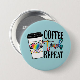 Coffee Teach Repeat – Fun Teacher Life 7.5 Cm Round Badge