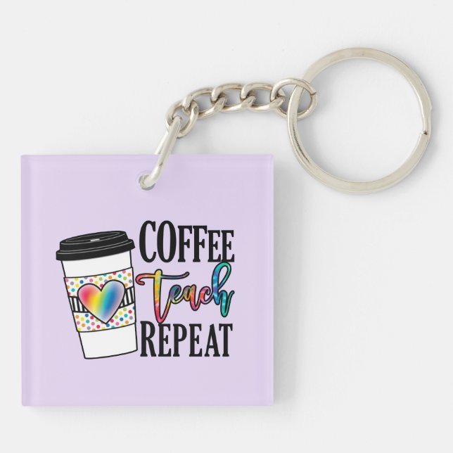Coffee Teach Repeat – Fun Teacher Life Key Ring (Back)