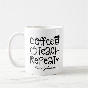 Coffee Teach Repeat Funny Teacher Appreciation Mug