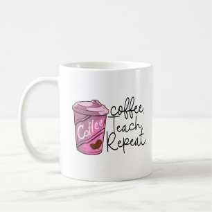 Coffee Teach Repeat Funny Teacher Quote Mug