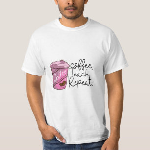 Coffee Teach Repeat   Funny Teacher Quote T-Shirt