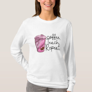 Coffee Teach Repeat Funny Teacher Quote T-Shirt