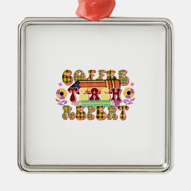 Coffee Teach Repeat Metal Ornament (Front)