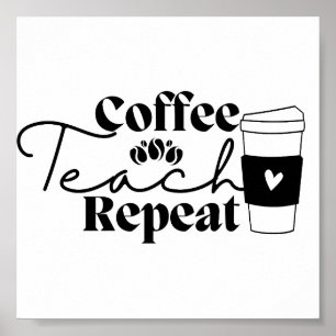 Coffee Teach Repeat Poster