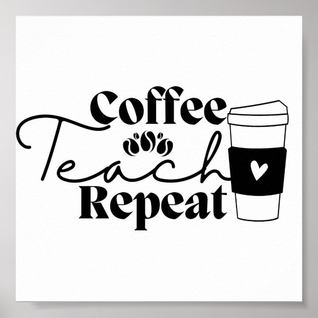 Coffee Teach Repeat Poster (Front)