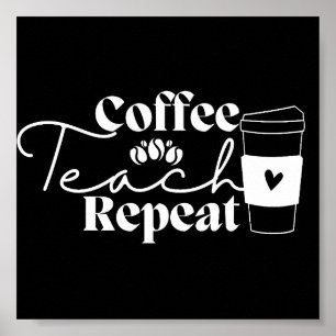 Coffee Teach Repeat Poster