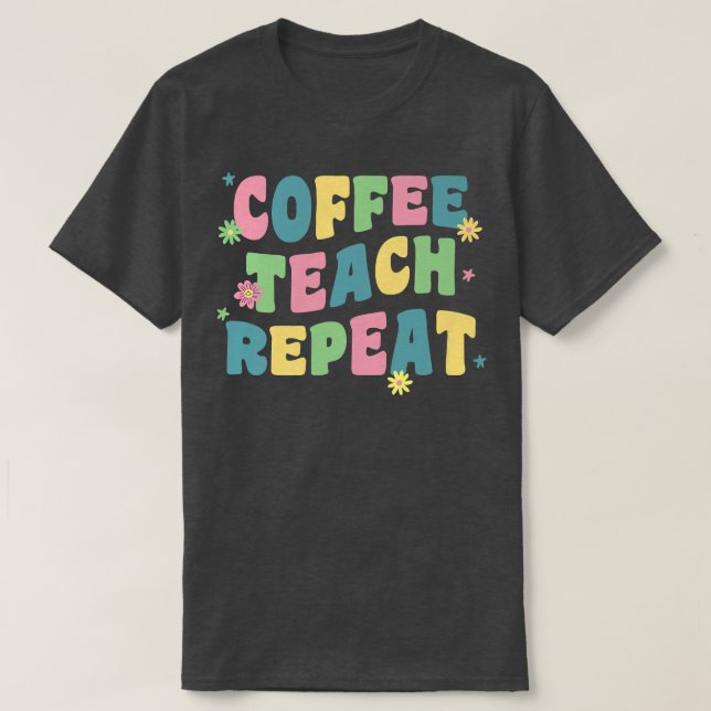 Coffee Teach Repeat Retro Groovy Back To School Te T-Shirt (Design Front)