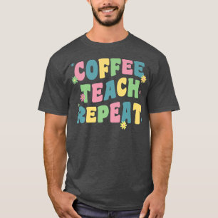 Coffee Teach Repeat Retro Groovy Back To School Te T-Shirt