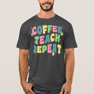 Coffee Teach Repeat Retro Groovy Back To School Te T-Shirt
