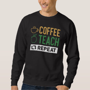 Coffee Teach Repeat Sweatshirt